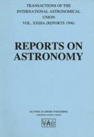 Reports on Astronomy: Transactions of the International Astronomical Union Volume XXIIIA 9401064318 Book Cover