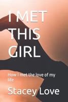 I MET THIS GIRL: How I met the love of my life B0C4X2W43J Book Cover