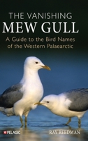 The Vanishing Mew Gull: A Guide to the Bird Names of the Western Palaearctic 1784274623 Book Cover