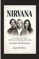 NIRVANA: Three Voices, One Truth, And The Sound That Changed Everything — Rise, Rupture, And Immortal Legacy B0GPK49D2Q Book Cover