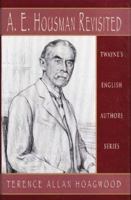 A. E. Housman Revisited (Twayne's English Authors Series) 0805770267 Book Cover