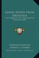 Going Down From Jerusalem: The Narrative of a Sentimental Traveller 1022102729 Book Cover