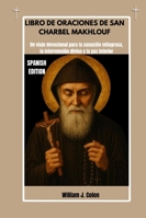 LIBRO DE ORACIONES DE SAN CHARBEL MAKHLOUF: Un viaje devocional para la sanación milagrosa, la intervención divina y la paz interior B0G1LMZC72 Book Cover