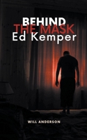 Behind the Mask: Ed Kemper B0CFGNBW9M Book Cover