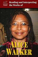 Reading and Interpreting the Works of Alice Walker 0766083594 Book Cover