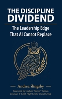 The Discipline Dividend: The Leadership Edge AI Cannot Replace 1764685210 Book Cover