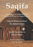 Saqifa: The Study of the Establishment of Government after the Prophet's Death B09YQSNNBC Book Cover