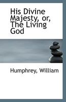 His Divine Majesty: Or, the Living God 0530735830 Book Cover