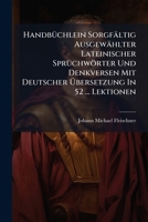Handbüchlein Sorgfältig Ausgewählter Lateinischer Sprüchwörter Und Denkversen Mit Deutscher Übersetzung In 52 ... Lektionen... 1279129158 Book Cover