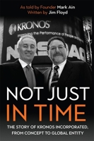 Not Just in Time: The Story of Kronos Incorporated, from Concept to Global Entity 1648250378 Book Cover