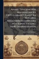 Aiamie Tipadjimo8in Masinaigan Ka Ojitogobanen Kaiat Ka Niina8isi Mekate8ikonaie8igobanen Kanactageng, Sak8i Ena8indibanen 1287493467 Book Cover
