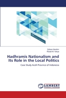 Hadhramis Nationalism and Its Role in the Local Politics 613985993X Book Cover