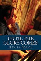 Until the Glory Comes: A Practical Guide to Deeper Worship 149737233X Book Cover