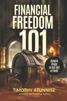 Financial Freedom 101: Simple Steps to Get Out of Debt (Financial Freedom Series) B0F2J2CXYK Book Cover