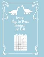 Learn How to Draw Dinosaur for Kids: Easy step-by-step drawings for kids age 5 and up Fun for boys and girls B08P2CPYYY Book Cover
