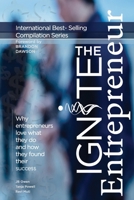 Ignite the Entrepreneur: Why Entrepreneurs Love What They Do and How They Found Their Success 1792341741 Book Cover