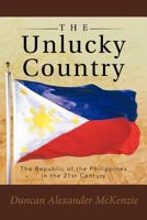 The Unlucky Country: The Republic of the Philippines in the 21st Century 1452503354 Book Cover