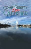 Come Thirsty: Leave Quenched B0DSC3MV8M Book Cover