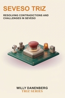 Seveso TRIZ: Resolving Contradictions in High-Risk Industrial Environments (TRIZ Made Simple) B0HG835LMP Book Cover