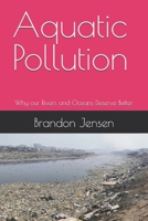 Aquatic Pollution: Why our Rivers and Oceans Deserve Better B0F78HVMR1 Book Cover
