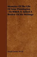Memoirs of the Life of Isaac Penington: To Which is Added a Review of His Writings 1016665180 Book Cover