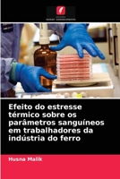 Efeito do estresse térmico sobre os parâmetros sanguíneos em trabalhadores da indústria do ferro 6203163406 Book Cover