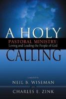 A Holy Calling: Pastoral Ministry: Loving and Leading the People of God 0834121425 Book Cover