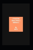 I Tried the Glory Hole 1 Edition 2: Edition 2 B0BM3XTW7M Book Cover