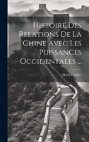 Histoire Des Relations De La Chine Avec Les Puissances Occidentales ... 1020367385 Book Cover