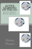 Active Learning on the Go: Lunar Short Story Book 1 1456320475 Book Cover