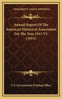 Annual Report Of The American Historical Association For The Year 1913 V1 0548758883 Book Cover