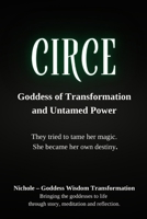 Circe: Goddess of Transformation and Untamed Power: They tried to tame her magic. She became her own destiny (Rebel Goddess Book Series: Chains Broken, Power Claimed, Soul Transformed) B0G4H2W1JL Book Cover