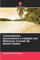 Colonialismo, escravatura e religião em Robinson Crusoé de Daniel Defoe (Portuguese Edition) 6207697057 Book Cover