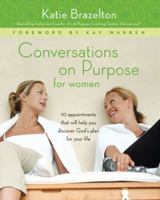 Conversations on Purpose for Women: 10 Appointments That Will Help You Discover God's Plan for Your Life 031025650X Book Cover