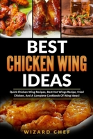 Best Chicken Wing Ideas: Quick Chicken Wing Recipes, Best Hot Wings Recipe, Fried Chicken And A Complete Cookbook Of Wing Ideas! B09CGBM6RN Book Cover