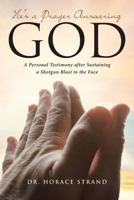 He's a Prayer Answering God: A Personal Testimony After Sustaining a Shotgun Blast to the Face 1642584401 Book Cover