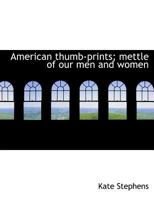 American thumb-prints; mettle of our men and women 0469750545 Book Cover