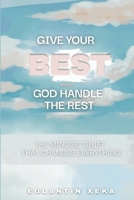 Give your Best and let God handle the Rest: The Mindset Shift That Changes Everything B0F8QS7NW4 Book Cover