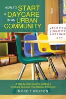 How to Start a Daycare in an Urban Community: A Step-by-Step Guide to Building a Childcare Business That Makes a Difference B0FRFSS18B Book Cover