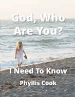 God, Who Are You? I Need To Know 0979487099 Book Cover