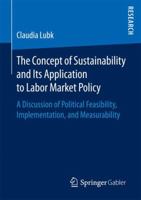 The Concept of Sustainability and Its Application to Labor Market Policy: A Discussion of Political Feasibility, Implementation, and Measurability 3658163828 Book Cover