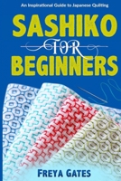 Sashiko for Beginners: An Inspirational Guide to Japanese Quilting (Creative Art for Beginners) B0863RS4RM Book Cover