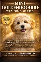MINI GOLDENDOODLE TRAINING GUIDE: A Complete Puppy-to-Adult Handbook for Training, Socialization, Feeding, Care, Grooming, and Raising a Well-Behaved, Happy Mini Goldendoodle B0GWWTFKS4 Book Cover