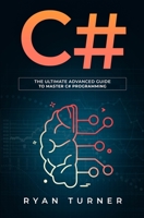 C# : The Ultimate Advanced Guide to Master C# Programming 1647710650 Book Cover