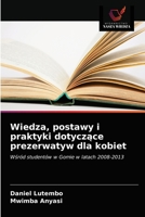 Wiedza, postawy i praktyki dotyczące prezerwatyw dla kobiet: Wśród studentów w Gomie w latach 2008-2013 6203608602 Book Cover