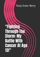 "Fighting Through The Storm: My Battle With Cancer At Age 13!" B0F3C77KGY Book Cover