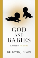 God and Babies: Glimpses of the Divine 1038354439 Book Cover