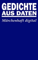 Gedichte aus Daten: Märchenhaft digital (German Edition) B0DTYRDD3P Book Cover
