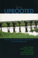 The Uprooted: Improving Humanitarian Responses to Forced Migration (Program in Migration and Refugee Studies) 0739110837 Book Cover