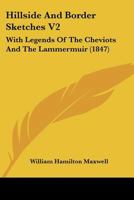 Hillside And Border Sketches V2: With Legends Of The Cheviots And The Lammermuir 1436870364 Book Cover